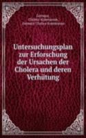 Untersuchungsplan zur Erforschung der Ursachen der Cholera und deren Verhutung