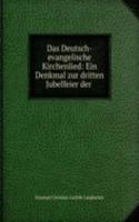 Das Deutsch-evangelische Kirchenlied: Ein Denkmal zur dritten Jubelfeier der .