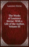 Works of Laurence Sterne: With a Life of the Author, Volume III