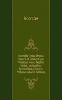 Isocratis Opera Omnia Graece Et Latine: Cum Versione Nova, Triplici Indice, Variantibus Lectionibus, Et Notis, Volume 3 (Latin Edition)