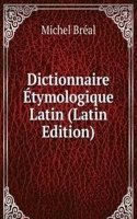 Dictionnaire Etymologique Latin (Latin Edition)