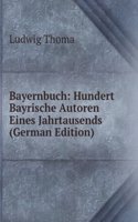 Bayernbuch: Hundert Bayrische Autoren Eines Jahrtausends (German Edition)
