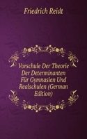 Vorschule Der Theorie Der Determinanten Fur Gymnasien Und Realschulen (German Edition)