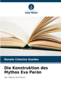 Die Konstruktion des Mythos Eva Perón