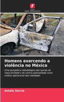 Homens exercendo a violência no México