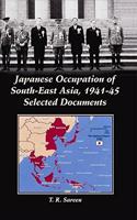 Japanese Occupation of South East Asia 1941-51 Selected Documents