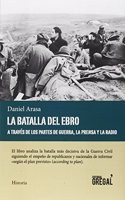 La batalla del Ebro a traves de los partes de guerra, la prensa y la radio