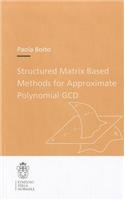 Structured Matrix Based Methods for Approximate Polynomial GCD: (Theses (Scuola Normale Superiore))