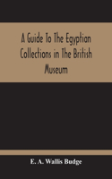 Guide To The Egyptian Collections In The British Museum