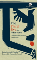 The Third Eye and Other Works: Mahatma Phuleâ€™s Writings on Education