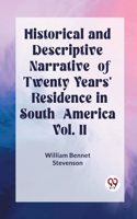 Historical and Descriptive Narrative of Twenty Years' Residence in South America Vol. II