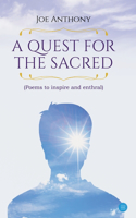 A QUEST FOR THE SACRED Poems to inspire and enthral