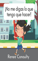 ¡No me digas lo que tengo que hacer!