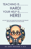 Teaching is..........HARD! Your Help is..........HERE!