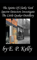 The spirits of Clarks Yard - Spectre Detectors Investigate The Little Quaker Distillery: (15 Spectre Detectors Paranormal Journey)