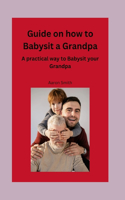 Guide on how to babysit a grandpa