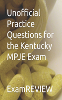 Unofficial Practice Questions for the Kentucky MPJE Exam: (33 Examreview Medical)
