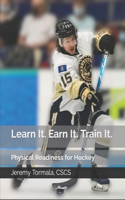 Learn It. Earn It. Train It.: Physical Readiness for Hockey