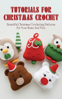 Tutorials For Christmas Crochet: Beautiful Christmas Crocheting Patterns For Your Home And Tree: Easy To Follow Directions To Create Christmas Crochet Projects