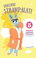 Unicorni Strampalati - Storie di unicorni speciali e pazzerelli