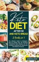Keto Diet After 50 and Keto Bread: 2 Books in 1: The Ultimate Guide to Ketogenic Diet for People Over 50 Including 5-Ingredient Keto Recipes and the Complete Cookbook for Homemade Ket