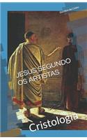 Jesus Segundo OS Artistas: Cristologia