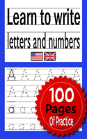 Learn to write letters and numbers 100 pages of paractice