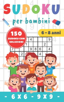 SUDOKU per bambini 6-8 anni: Sudoku 6x6 et 9x9 150 Sudoku per Bambini di 6-8 Anni con Istruzioni e Soluzioni difficoltà progressiva pratico formato