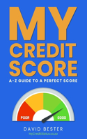 My Credit Score: A-Z GUIDE TO A PERFECT SCORE (South African Edition)