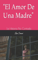 "El Amor De Una Madre": La Historia No Contada