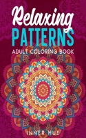 Relaxing Patterns Adult Coloring Book: An Amazing Collection of Stress Relieving and Mindful Coloring Pages to Color with Pattern Designs(4 Stress Relief Book to Calm Your Mind and Relax)