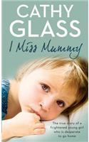 I Miss Mummy: The True Story of a Frightened Young Girl Who is Desperate to Go Home