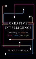 Creative Intelligence: Harnessing the Power to Create, Connect, and Inspire