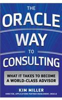 The Oracle Way to Consulting: What it Takes to Become a World-Class Advisor