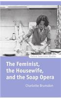 Feminist, the Housewife, and the Soap Opera