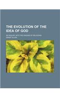 The Evolution of the Idea of God; An Inquiry Into the Origins of Religions