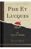 Pise Et Lucques (Classic Reprint)