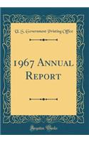 1967 Annual Report (Classic Reprint)