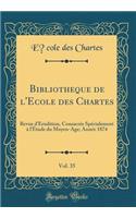 BibliothÃ¨que de l'Ã?cole Des Chartes, Vol. 35: Revue d'Ã?rudition, ConsacrÃ©e SpÃ©cialement Ã? l'Ã?tude Du Moyen-Age; AnnÃ©e 1874 (Classic Reprint)
