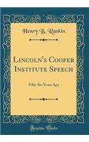 Lincoln's Cooper Institute Speech: Fifty-Six Years Ago (Classic Reprint)