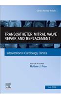 Transcatheter Mitral Valve Repair and Replacement, an Issue of Interventional Cardiology Clinics