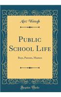 Public School Life: Boys, Parents, Masters (Classic Reprint)