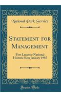 Statement for Management: Fort Laramie National Historic Site; January 1985 (Classic Reprint)