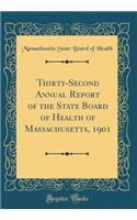 Thirty-Second Annual Report of the State Board of Health of Massachusetts, 1901 (Classic Reprint)