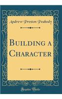 Building a Character (Classic Reprint)