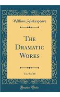 The Dramatic Works, Vol. 9 of 10 (Classic Reprint)