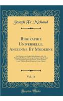 Biographie Universelle, Ancienne Et Moderne, Vol. 44: Ou Histoire, par Ordre Alphabétique, de la Vie Publique Et Privée de Tous les Hommes Qui Se Sont Fait Remarquer par Leurs Écrits, Leurs Actions, Leurs Talents, Leurs Vertus ou Leurs Crimes
