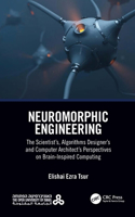 Neuromorphic Engineering: The Scientist's, Algorithms Designer's and Computer Architect's Perspectives on Brain-Inspired Computing