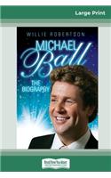 Michaell Ball: The Biography [Standard Large Print 16 Pt Edition]