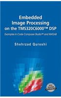 Embedded Image Processing on the Tms320c6000(tm) DSP: Examples in Code Composer Studio(tm) and MATLAB